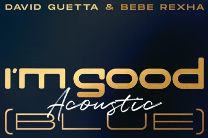 Дейвид Гета и Биби Рекса пуснаха акустична версия на "I'm Good (Blue)"